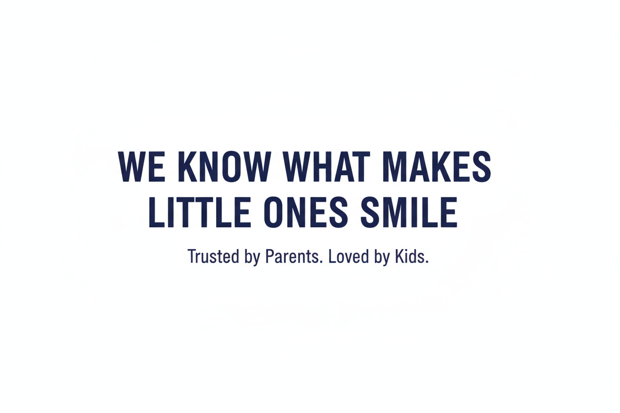 Write a bold statement on a White Background: We Know What Makes Little Ones Smile. Under this, write Trusted by Parents. Loved by Kids. 

Make it all centered, covering just 25% of the overall image.